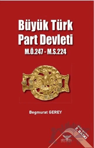 Büyük Türk Part Devleti - M.Ö.247-M.S.224 – Begmurat Gerey – Altınordu Yayınları kitap kapağı
