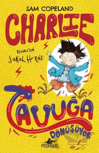 Charlie Tavuğa Dönüşüyor – Charlie Serisi 1 – Sam Copeland – Pegasus Çocuk Yayınları kitap kapağı
