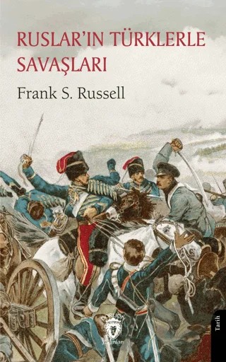 Ruslar’ın Türklerle Savaşları – Frank S. Russell – Dorlion Yayınları kitap kapağı