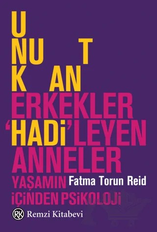 Unutkan Erkekler ’Hadi’leyen Anneler – Fatma Torun – Remzi Kitabevi kitap kapağı