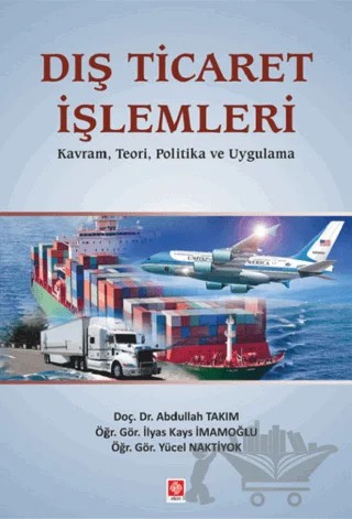 Dış Ticaret İşlemleri – Abdullah Takım, İlyas Kays İmamoğlu, Yücel Naktiyok – Ekin Basım Yayın kitap kapağı