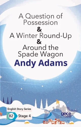 A Question of Possession - A Winter Round - Up - Around the Spade Wagon - İngilizce Hikayeler B2 Stage 4 – Andy Adams – Gece Kitaplığı kitap kapağı