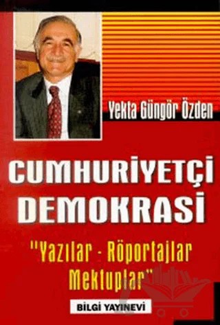 Cumhuriyetçi Demokrasi Yazılar Röportajlar Mektuplar – Yekta Güngör Özden – Bilgi Yayınevi kitap kapağı