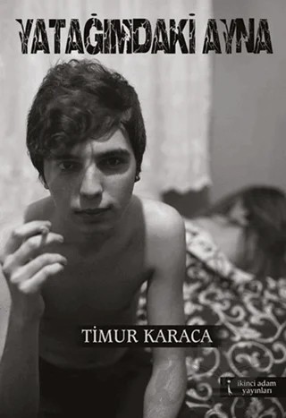 Yatağımdaki Ayna – Timur Karaca – İkinci Adam Yayınları kitap kapağı