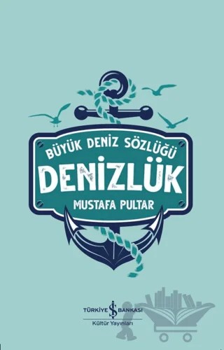 Denizlük - Büyük Deniz Sözlüğü – Mustafa Pultar – İş Bankası Kültür Yayınları kitap kapağı