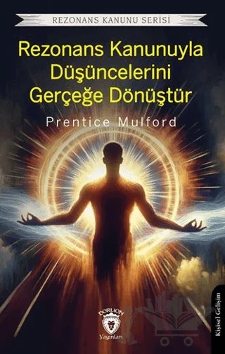 Rezonans Kanunuyla Düşüncelerini Gerçeğe Dönüştür – Prentice Mulford – Dorlion Yayınları kitap kapağı