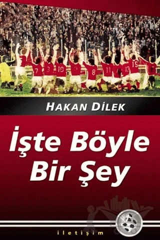İşte Böyle Bir Şey – Hakan Dilek – İletişim Yayınevi kitap kapağı
