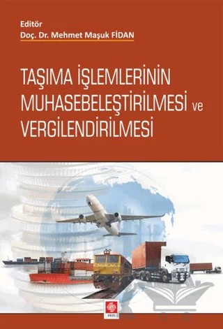 Taşıma İşlemlerinin Muhasebeleştirilmesi ve Vergilendirilmesi – Mehmet Maşuk Fidan – Ekin Basım Yayın kitap kapağı