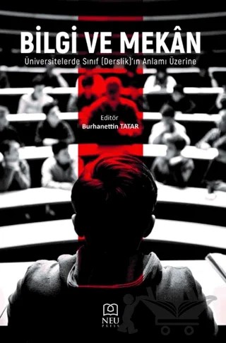 Bilgi ve Mekan Üniversitelerde Sınıf (Derslik)’in Anlamı Üzerine – Burhanettin Tatar – Necmettin Erbakan Üniversitesi Yayınları kitap kapağı