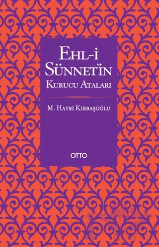 Ehl-i Sünnet’in Kurucu Ataları – Mehmed Hayri Kırbaşoğlu – Otto Yayınları kitap kapağı
