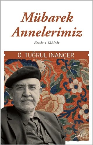 Mübarek Annelerimiz - Ezvac-ı Tahirat – Ömer Tuğrul İnançer – Sufi Kitap kitap kapağı