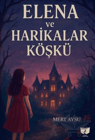 Elena ve Harikalar Köşkü – Mert Aysu – Ateş Yayınları kitap kapağı