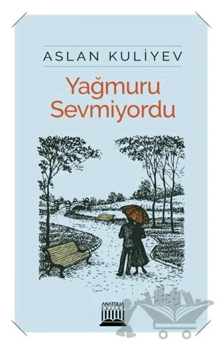 Yağmuru Sevmiyordu – Aslan Kuliyev – Anatolia Kitap kitap kapağı