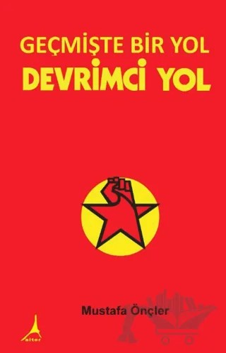 Geçmişte Bir Yol Devrimci Yol – Mustafa Önçler – Alter Yayıncılık kitap kapağı
