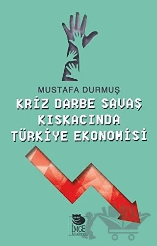 Kriz Darbe Savaş Kıskacında Türkiye Ekonomisi – Mustafa Durmuş – İmge Kitabevi Yayınları kitap kapağı
