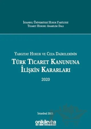 Yargıtay Hukuk ve Ceza Dairelerinin Türk Ticaret Kanununa İlişkin Kararları 2020 – Arslan Kaya, Esra Teymen, Hasan Onur Akay, Mahmut Arif Koçak, Mehmet Akif Özsoy, Şehriban İpek Aşıkoğlu – On İki Levha Yayınları kitap kapağı