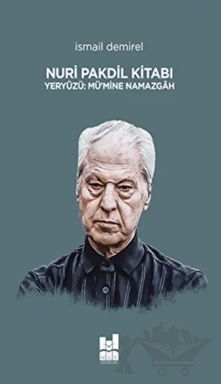 Nuri Pakdil Kitabı - Yeryüzü Mü’mine Namazgah – İsmail Demirel – Mgv Yayınları kitap kapağı