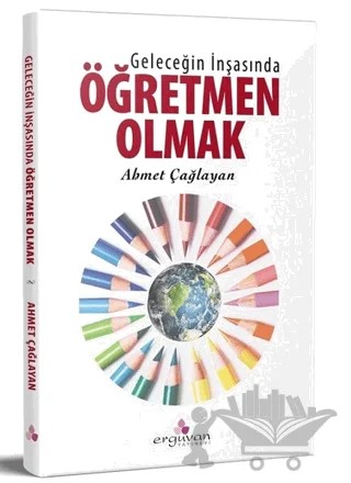 Geleceğin İnşasında Öğretmen Olmak – Ahmet Çağlayan – Erguvan Yayınevi kitap kapağı