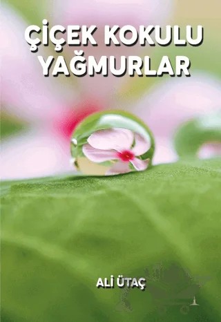 Çiçek Kokulu Yağmurlar – Ali Ütaç – Odessa Yayınevi kitap kapağı