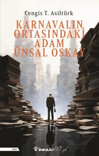 Karnavalın Ortasındaki Adam Ünsal Oskay – Cengis T. Asiltürk – İnkılap Kitabevi kitap kapağı