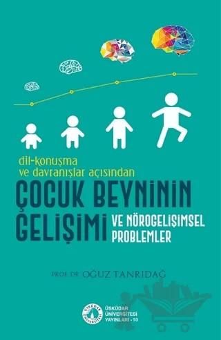 Dil-Konuşma ve Davranışlar Açısından Çocuk Beyninin Gelişimi ve Nörogelişimsel Problemler – Oğuz Tanrıdağ – Üsküdar Üniversitesi Yayınları kitap kapağı