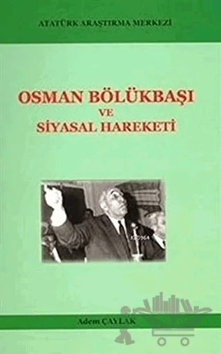 Osman Bölükbaşı ve Siyasal Hareketi – Adem Çaylak – Atatürk Araştırma Merkezi kitap kapağı
