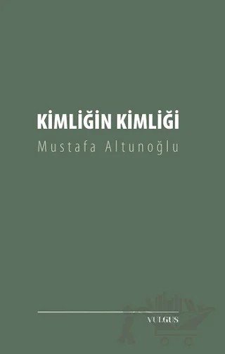 Kimliğin Kimliği – Mustafa Altunoğlu – Vulgus Yayınları kitap kapağı