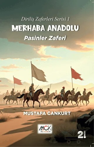 Diriliş Zaferleri Serisi 1 - Merhaba Anadolu Pasinler Zaferi – Mustafa Cankurt – MCK Yayınları kitap kapağı
