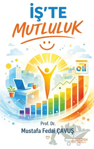 İş’te Mutluluk – Mustafa Fedai Çavuş – Serüven Yayınevi kitap kapağı