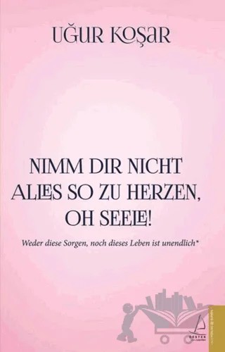 Nimm Dir Nicht Alles So Zu Herzen Oh Seele – Uğur Koşar – Destek Yayınları kitap kapağı