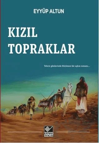 Kızıl Topraklar – Eyyüp Altun – Kaynak Yayınları kitap kapağı
