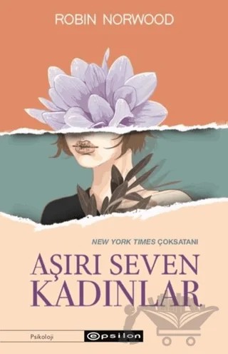 Aşırı Seven Kadınlar – Robin Norwood – Epsilon Yayınevi kitap kapağı