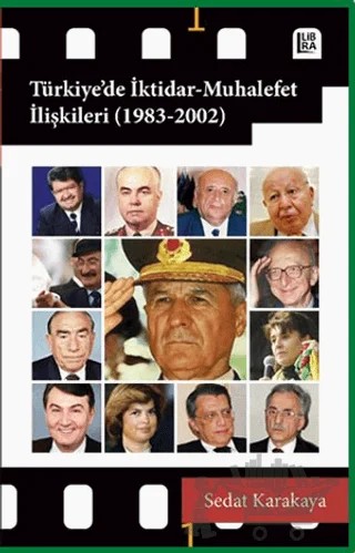Türkiye’de İktidar - Muhalefet İlişkileri (1983-2002) – Sedat Karakaya – Libra Yayınları kitap kapağı