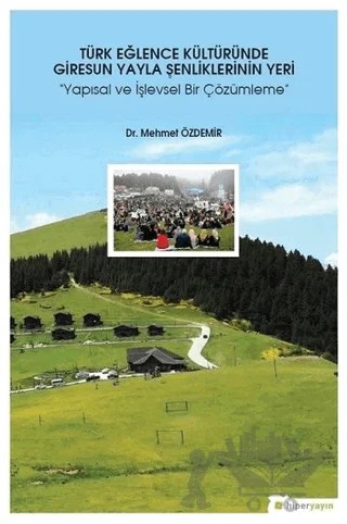 Türk Eğlence Kültüründe Giresun Yayla Şenliklerinin Yeri – Mehmet Özdemir – Hiperlink Yayınları kitap kapağı
