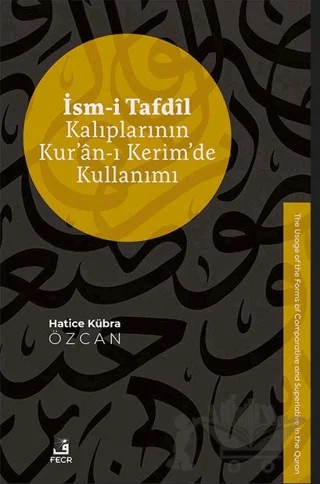 İsm-i Tafdil Kalıplarının Kur’an-ı Kerim’de Kullanımı – Hatice Kübra Özcan – Fecr Yayınları kitap kapağı