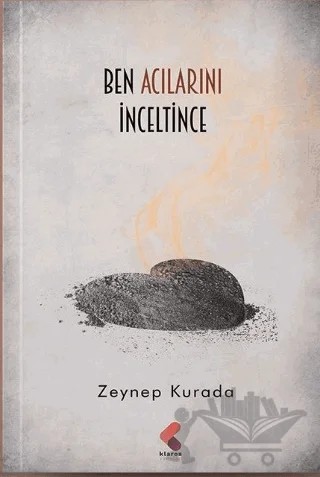 Ben Acılarını İnceltince – Zeynep Kurada – Klaros Yayınları kitap kapağı