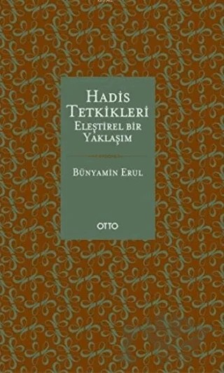Hadis Tetkikleri: Eleştirel Bir Yaklaşım – Bünyamin Erul – Otto Yayınları kitap kapağı