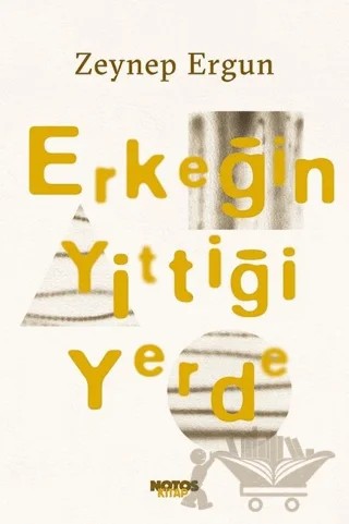 Erkeğin Yittiği Yerde – Zeynep Ergun – Notos Kitap kitap kapağı