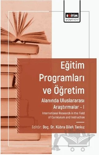 Eğitim Programları ve Öğretim Alanında Araştırmalar I – Esra Başak Kayaalp, Kübra Dilek Tankız, Ayşe Öztürk, İslim Derya Deniz, Mehmet Polat, Peren Ercan, Remzi Yavaş Kıncal, Ebubekir Bozavlı, Gülşah Eren Gözütok, Hülya Güvenç, Meral Yavuz Kartal, Osman Yılmaz Kartal, Yafes Can, Meral Güven, Sevgi Yücetaş, Mehmet Kart – Eğitim Yayınevi - Bilimsel Eserler kitap kapağı