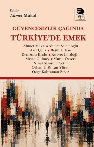 Güvencesizlik Çağında Türkiye'de Emek – Kolektif – İmge Kitabevi Yayınları kitap kapağı
