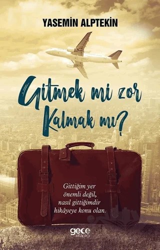 Gitmek mi Zor Kalmak mı? – Yasemin Alptekin – Gece Kitaplığı kitap kapağı