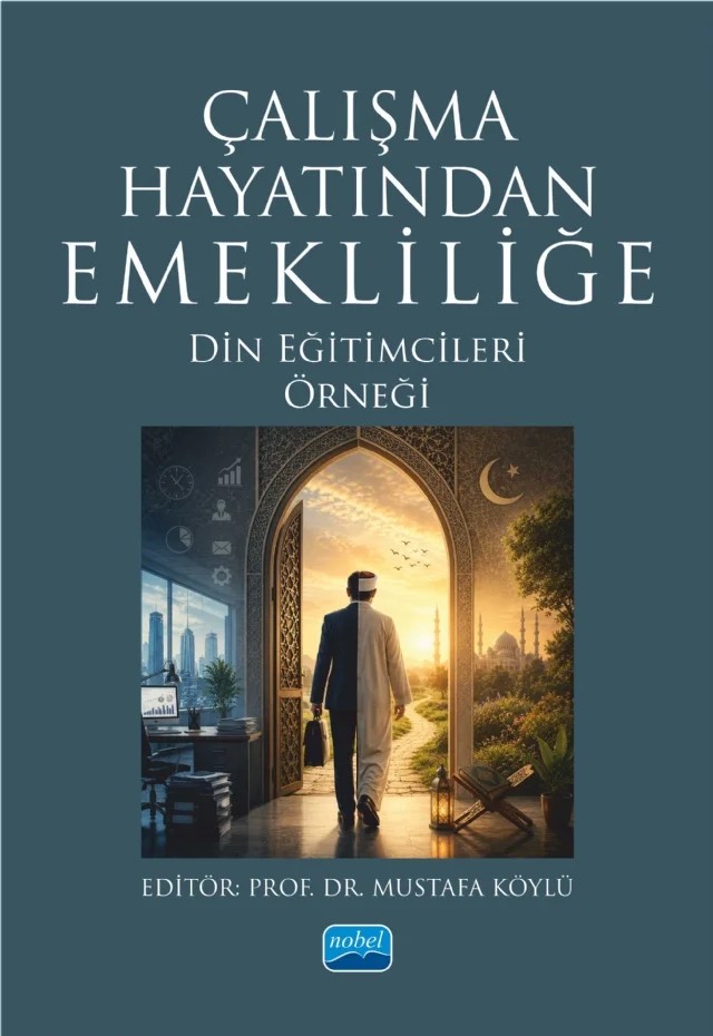 ÇALIŞMA HAYATINDAN EMEKLİLİĞE - Din Eğitimcileri Örneği – Ayşe İnan Kılıç, Ayşegül Gün, Elif Sobi, Hatice Tuncer Uçar, Hüseyin Algur, Mustafa Köylü – Nobel Akademik Yayıncılık kitap kapağı