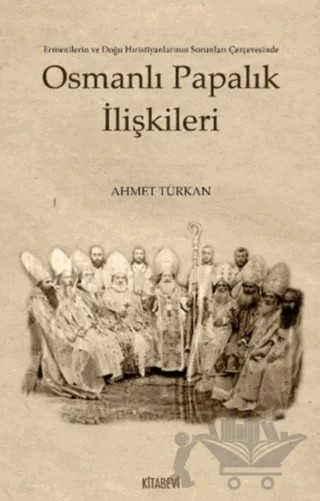 Osmanlı Papalık İlişkileri – Ahmet Türkan – Kitabevi Yayınları kitap kapağı