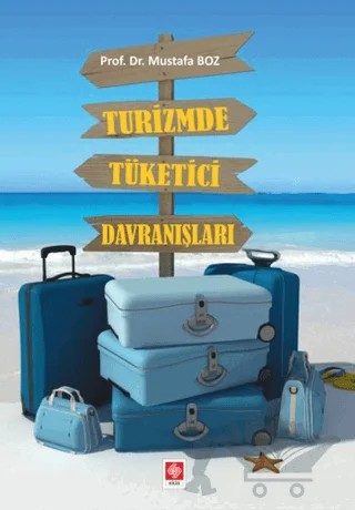 Turizmde Tüketici Davranışları – Mustafa Boz – Ekin Basım Yayın kitap kapağı