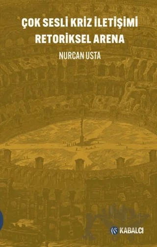 Çok Sesli Kriz İletişimi Retoriksel Arena – Nurcan Usta – Kabalcı Yayınevi - Doruk Yayınları kitap kapağı