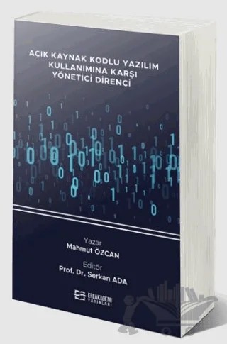 Açık Kaynak Kodlu Yazılım Kullanımına Karşı Yönetici Direnci – Mahmut Özcan – Efe Akademi Yayınları kitap kapağı