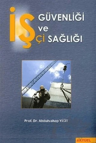 İş Güvenliği ve İşçi Sağlığı – Abdulvahap Yiğit – Alfa Aktüel Yayınları kitap kapağı