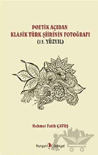 Poetik Açıdan Klasik Türk Şiirinin Fotoğrafı (15. Yüzyıl) – Mehmet Fatih Çavuş – Kurgan Edebiyat kitap kapağı