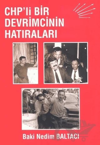 CHP’li Bir Devrimcinin Hatıraları – Baki Nedim Baltacı – Yazarın Kendi Yayını - Baki Nedim Baltacı kitap kapağı