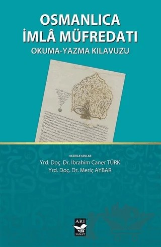 Osmanlıca İmla Müfredatı – İbrahim Caner Türk, Meriç Aybar – Arı Sanat Yayınevi kitap kapağı